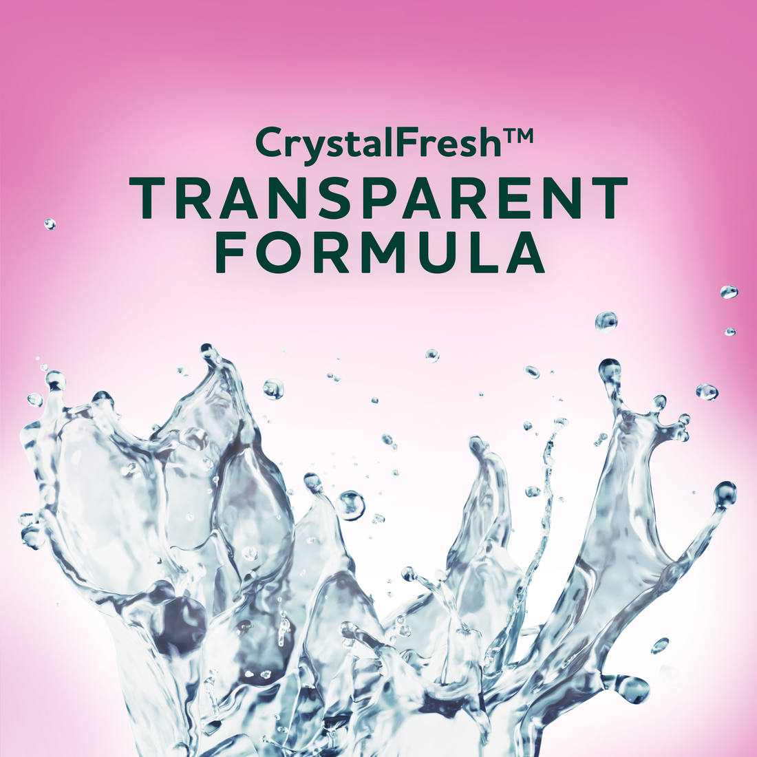Crystal Fresh trademark
Transparent formula